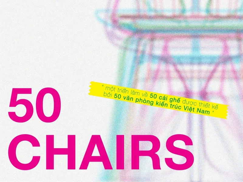 Khởi động dự án triển lãm ghế 50 CHAIRS